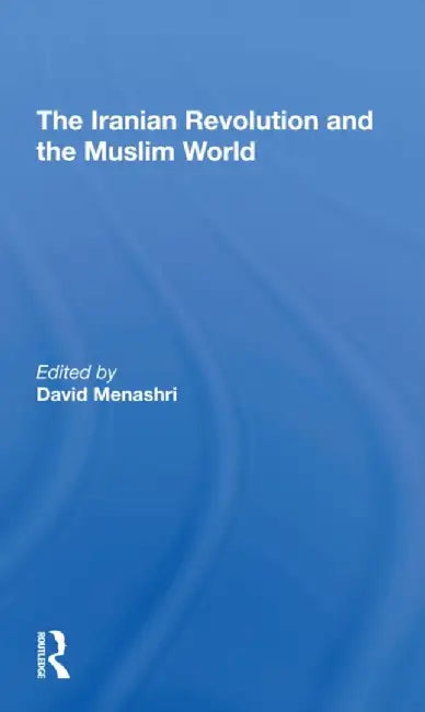 The Iranian Revolution and the Muslim World by David Menashri