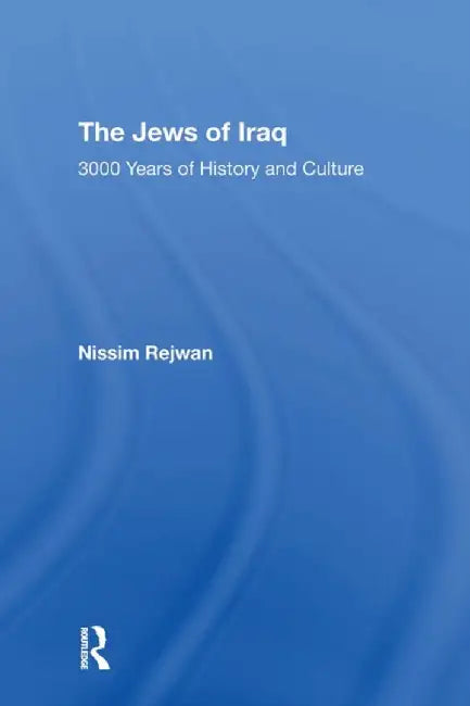 The Jews of Iraq: 3000 Years of History and Culture by Nissim Rejwan