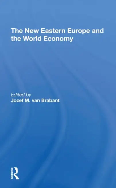 The New Eastern Europe and the World Economy by Jozef M. Van Brabant