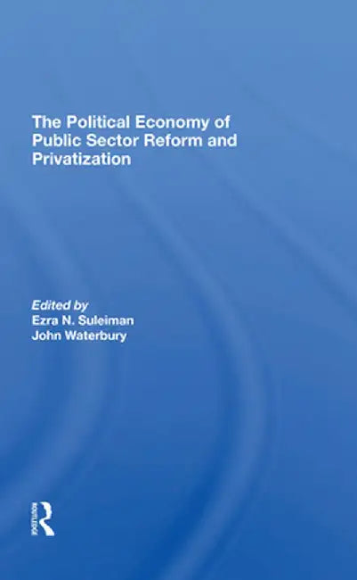 The political economy of public sector reform and privatization. by Suleiman