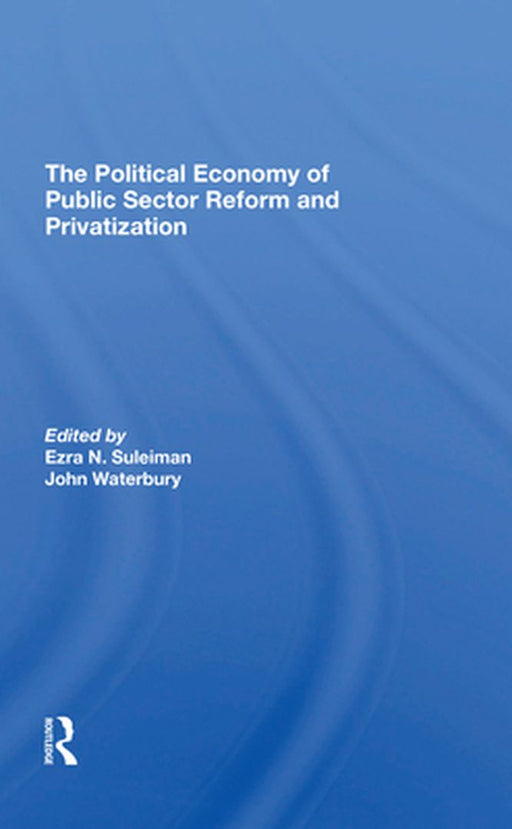The political economy of public sector reform and privatization. by Suleiman