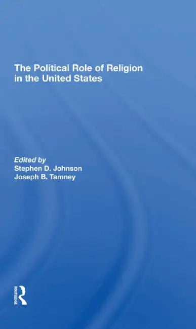 The Political Role of Religion in the United States by Stephen D Johnson