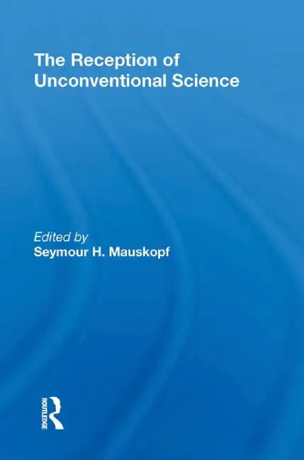 The Reception of Unconventional Science by Seymore H Mauskopf