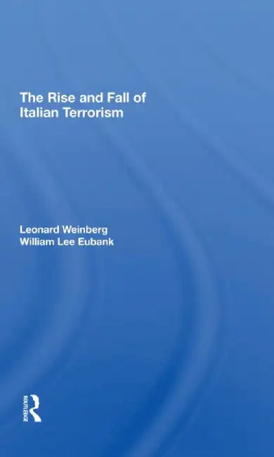The Rise and Fall of Italian Terrorism by Leonard Weinberg