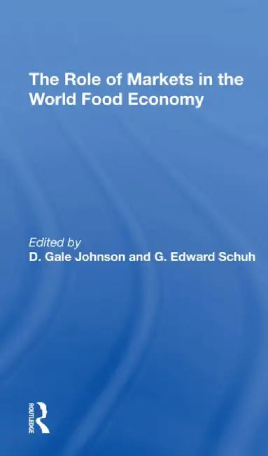 The Role of Markets in the World Food Economy by D. Gale Johnson