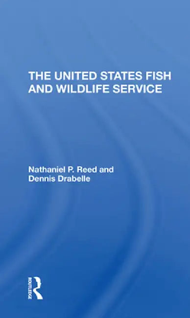 The U.S. Fish and Wildlife Service by Nathaniel Pryor Reed
