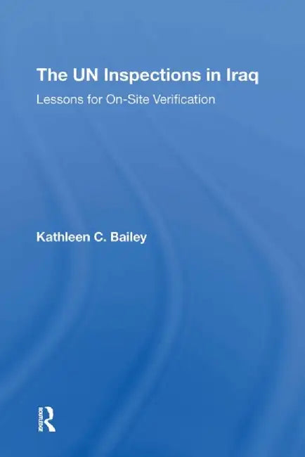 The Un Inspections in Iraq: Lessons for Onsite Verification by Kathleen C Bailey