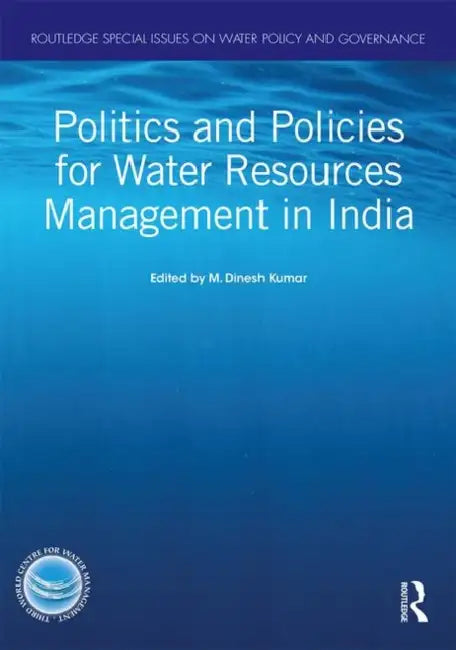 Politics and Policies for Water Resources Management in India by Kumar M. Dinesh