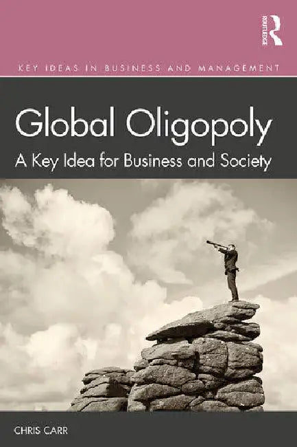 Global Oligopoly: A Key Idea for Business and Society by Carr Chris