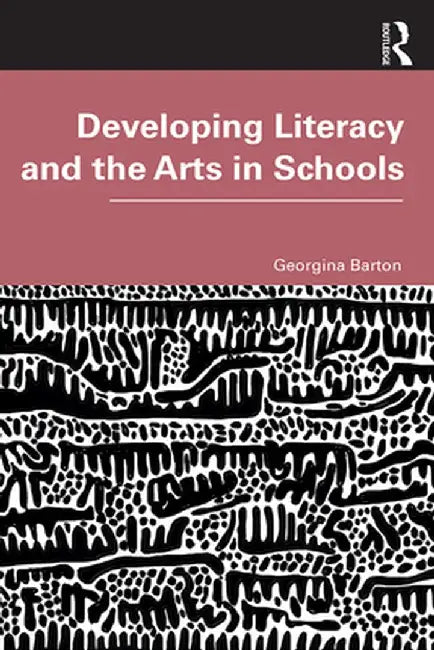 Developing Literacy and the Arts in Schools by Georgina Barton