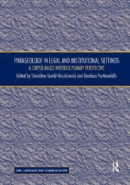 Phraseology in Legal and Institutional Settings: A Corpus-Based Interdisciplinary Perspective by Stanislaw Gozdz-Roszkowski