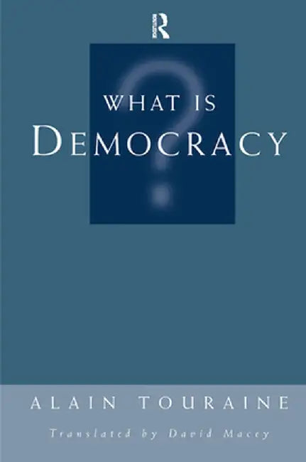 What Is Democracy? by Alain Touraine