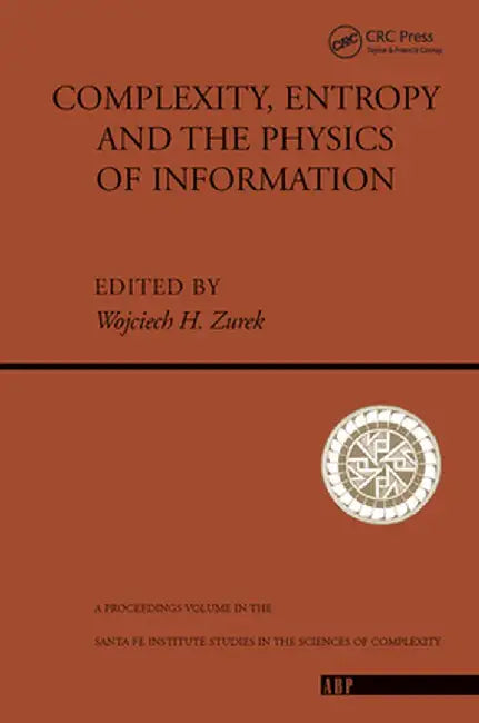 Complexity, Entropy and the Physics of Information by Wojciech H. Zurek