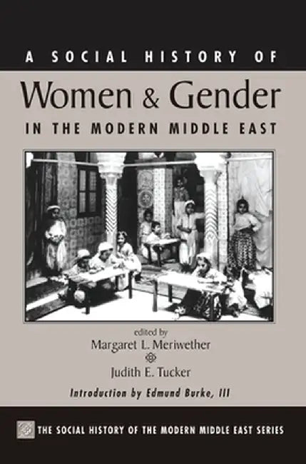 A Social History Of Women And Gender In The Modern Middle East by Margaret Lee Meriwether