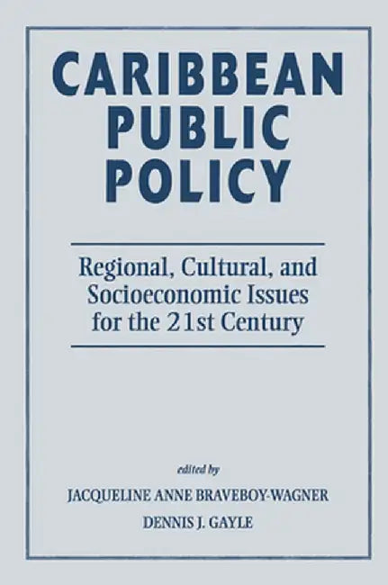 Caribbean Public Policy: Regional, Cultural, and Socioeconomic Issues for the 21st Century by Jacqueli Braveboy-wagner