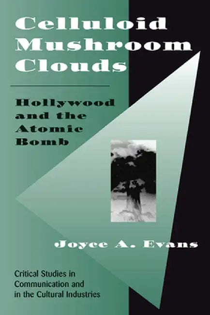 Celluloid Mushroom Clouds: Hollywood and Atomic Bomb by Joyce Evans