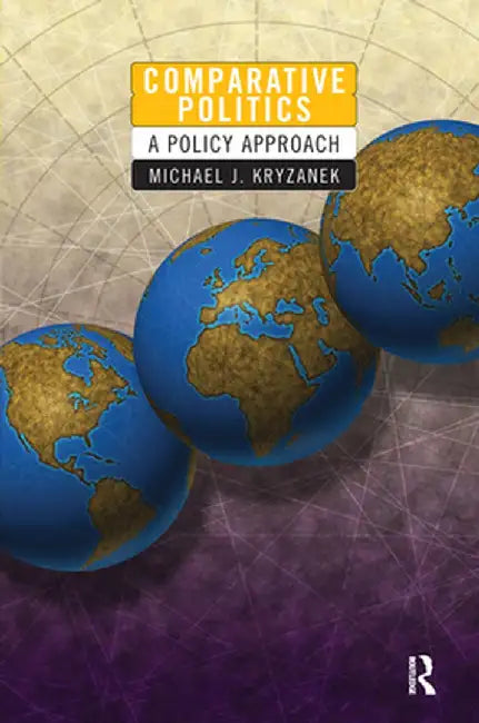 Comparative Politics: A Policy Approach by Michael J Kryzanek