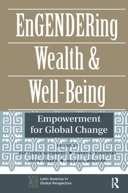 Engendering Wealth and Well-Being: Empowerment for Global Change by Cathy Rakowski