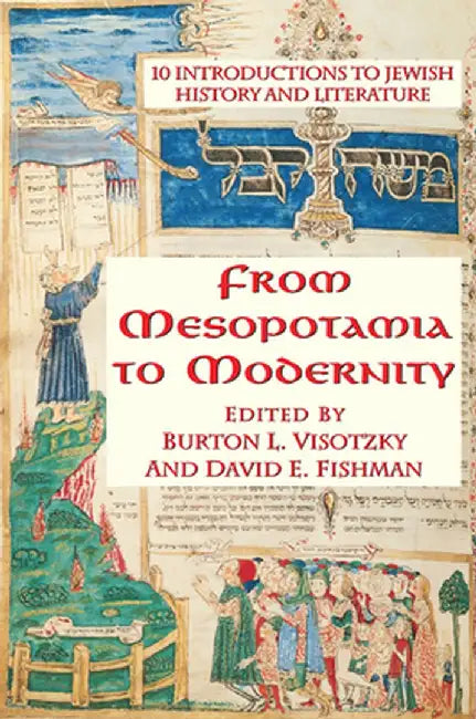 From Mesopotamia to Modernity: Ten Introductions to Jewish History and Literature by Burton Visotzky