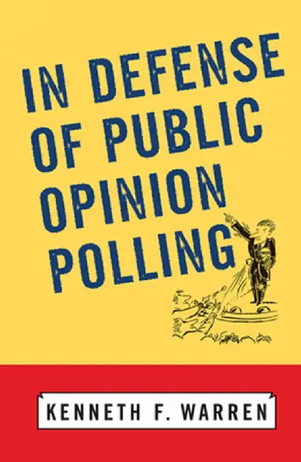 In Defense Of Public Opinion Polling by Kenneth F Warren