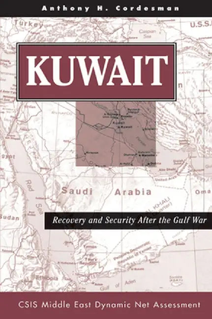 Kuwait: Recovery and Security After the Gulf War by Anthony H Cordesman