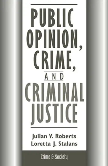 Public Opinion, Crime, and Criminal Justice by Julian Roberts