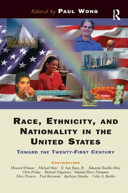Race, Ethnicity, and Nationality in the United States: Toward the Twenty-First Century by Paul Wong