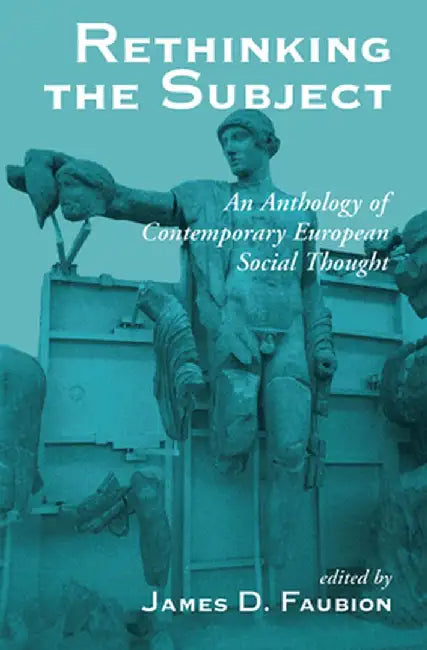 Rethinking the Subject: An Anthology of Contemporary European Social Thought by James Faubion