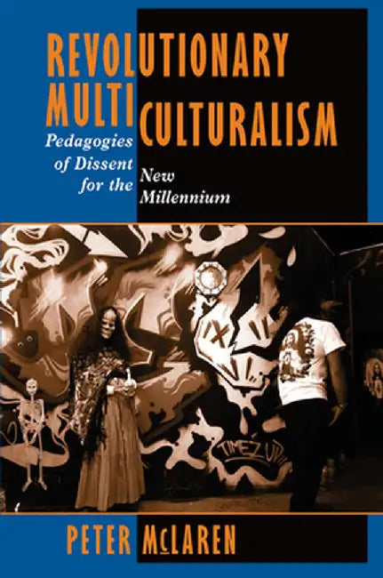 Revolutionary Multiculturalism: Pedagogies Of Dissent For The New Millennium by Peter Mclaren