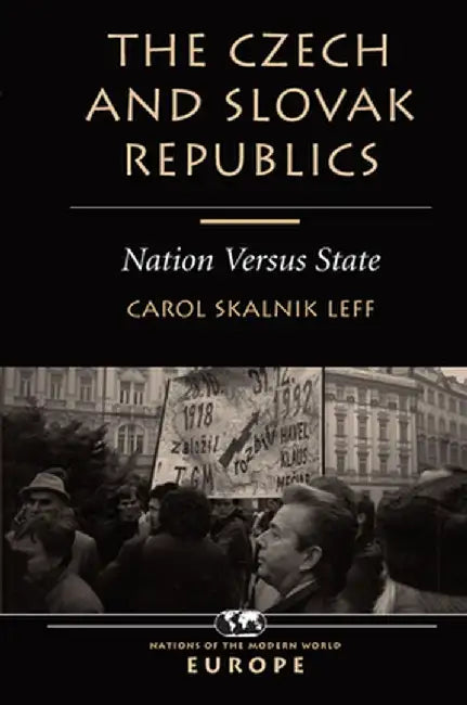 The Czech and Slovak Republics: Nation Versus State by Carol Leff