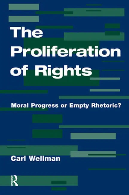 The Proliferation of Rights: Moral Progress or Empty Rhetoric? by Carl Wellman