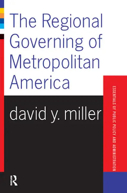 The Regional Governing of Metropolitan America by David Miller