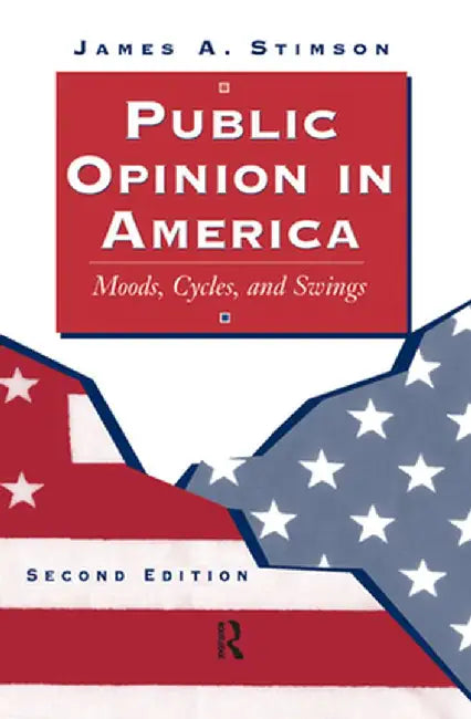 Public Opinion in America: Moods, Cycles, and Swings, Second Edition by James Stimson