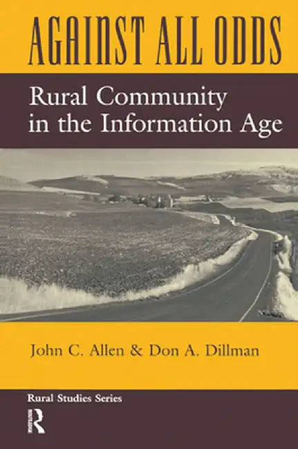 Against All Odds: Rural Community in the Information Age by John C Allen