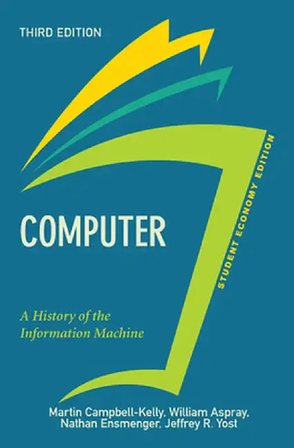 Computer, Student Economy Edition: A History of the Information Machine by Martin Campbell-Kelly