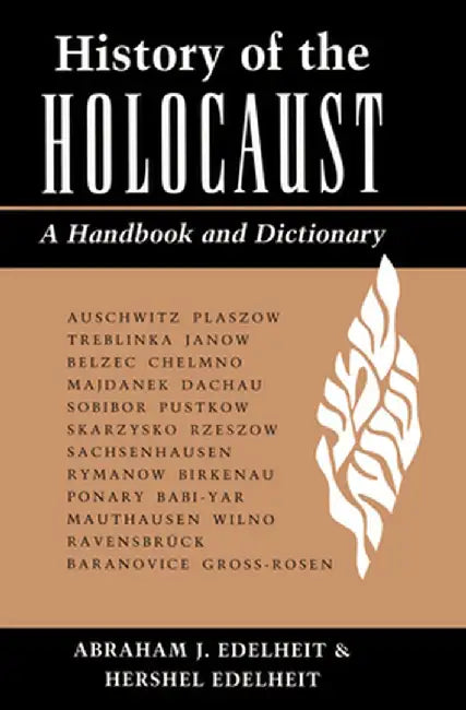 History of the Holocaust: A Handbook and Dictionary by Abraham Edelheit