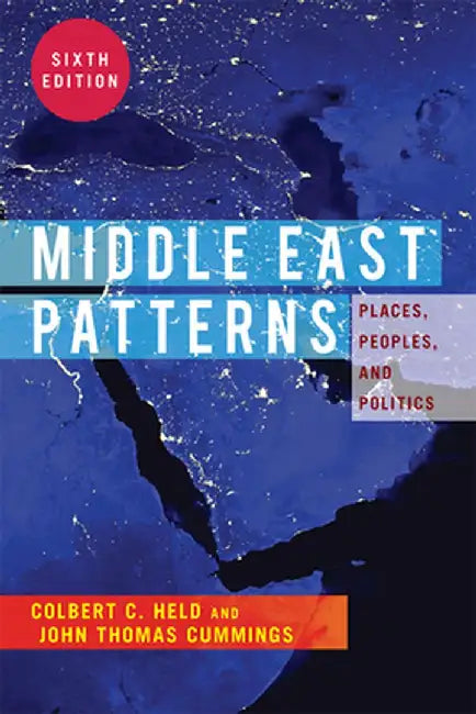 Middle East Patterns: Places, People, and Politics by Colbert C. Held