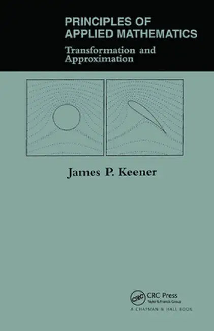 Principles of Applied Mathematics: Transformation and Approximation by James P. Keener