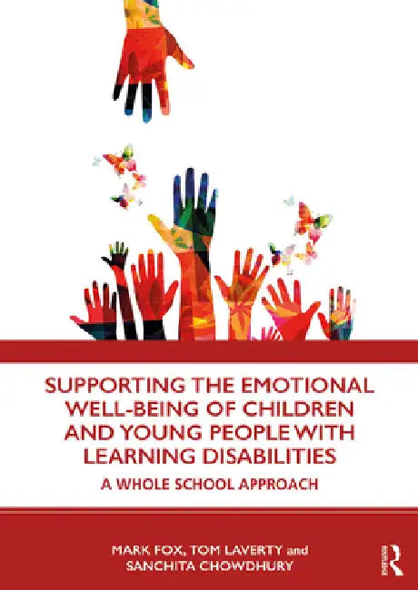 Supporting the Emotional Well-Being of Children and Young People with Learning Disabilities: A Whole School Approach by Mark Fox