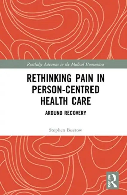 Rethinking Pain in Person-Centred Health Care: Around Recovery by Buetow Stephen
