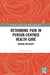 Rethinking Pain in Person-Centred Health Care: Around Recovery by Buetow Stephen
