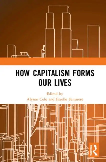 How Capitalism Forms Our Lives by Cole Alyson