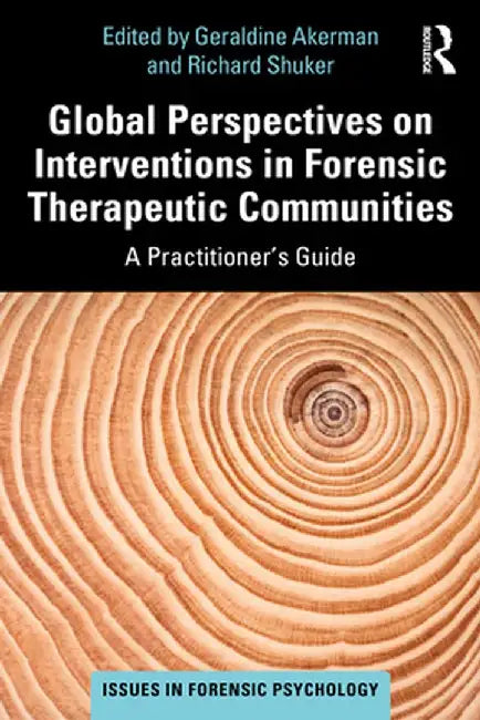Global Perspectives on Interventions in Forensic Therapeutic Communities: A Practitioner's Guide by Geraldine Akerman