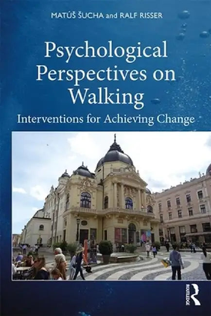 Psychological Perspectives on Walking: Interventions for Achieving Change by Ralf Risser