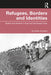 Refugees, Borders and Identities: Rights and Habitat in East and Northeast India by Anindita Ghoshal