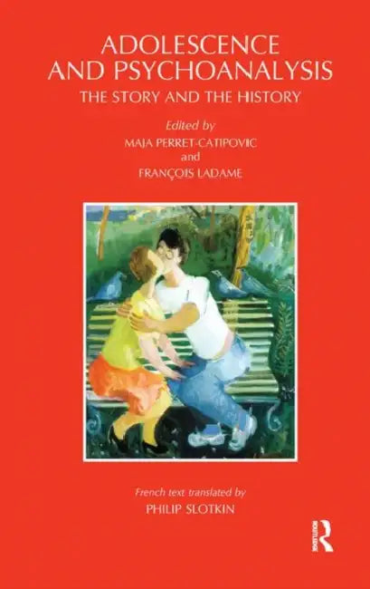 Adolescence and Psychoanalysis: The Story and the History by Ladame Francois