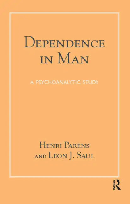 Dependence in Man: A Psychoanalytic Study by Parens Henri