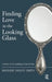 Finding Love in the Looking Glass: A Book of Counselling Case Stories by Yaxley Smith Maggie