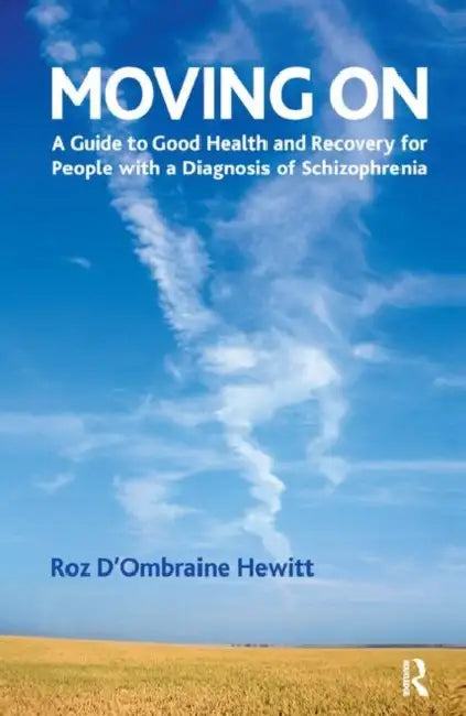 Moving on: A Guide to Good Health and Recovery for People with a Diagnosis of Schizophrenia by D'Ombraine Hewitt Roz