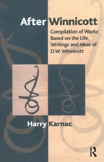 After Winnicott: Compilation of Works Based on the Life, Writings and Ideas of D.W. Winnicott by Karnac Harry